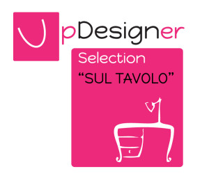 Up Designer Selection "Sul Tavolo" - selezione di designer autoprodotti